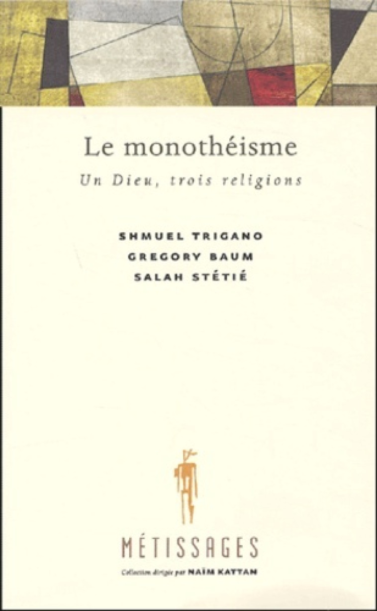 MONOTHEISME - Baum Gregory, Trigano Shmuel, Stétié Salah - FIDES