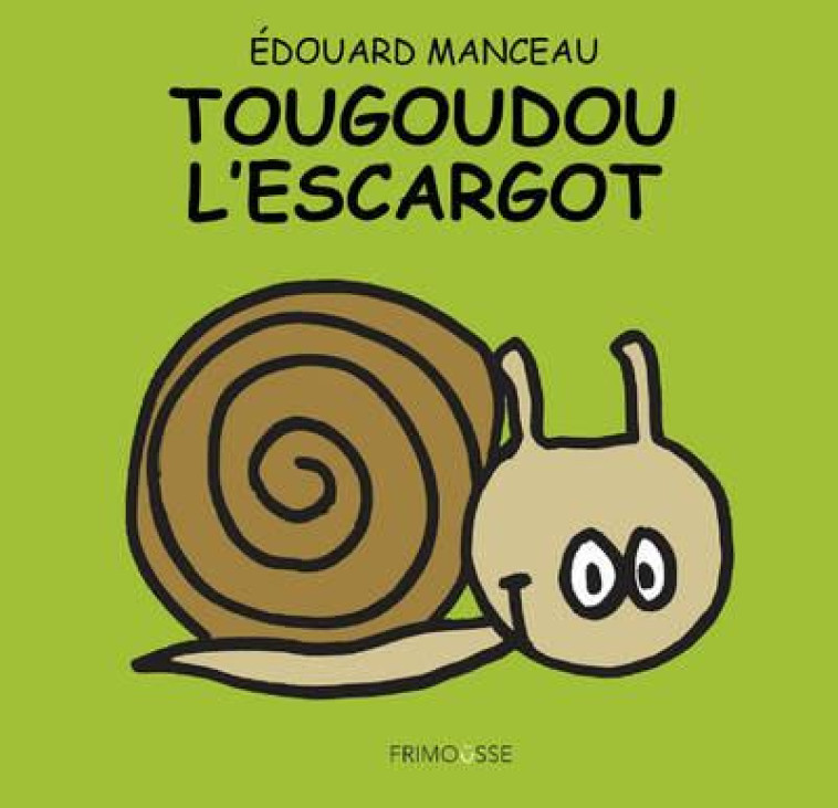 TOUGOUDOU L-ESCARGOT - MANCEAU EDOUARD - FRIMOUSSE