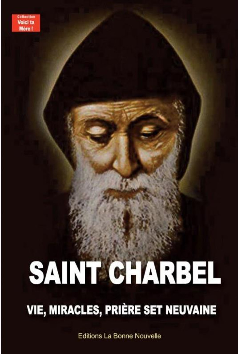 SAINT CHARBEL - VIE, MIRACLES, PRIERES ET NEUVAINE - FOURCHAUD THIERRY - BONNENOUVELLE