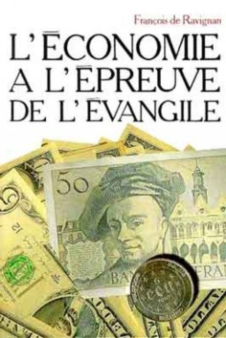 L-ECONOMIE A L-EPREUVE DE L-EVANGILE - François de Ravignan - CERF