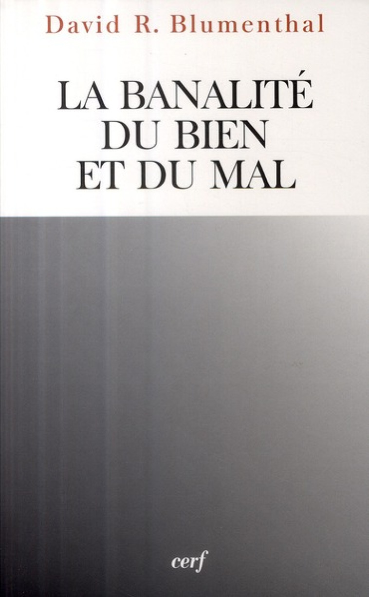 LA BANALITE DU BIEN ET DU MAL - BLUMENTHAL DAVID - CERF