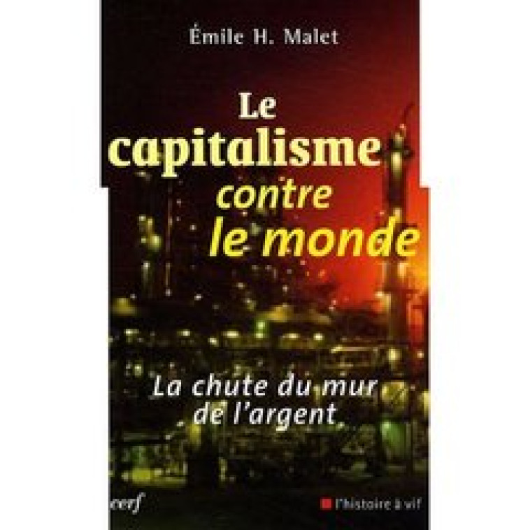 LE CAPITALISME CONTRE LE MONDE - MALET EMILE H. - CERF