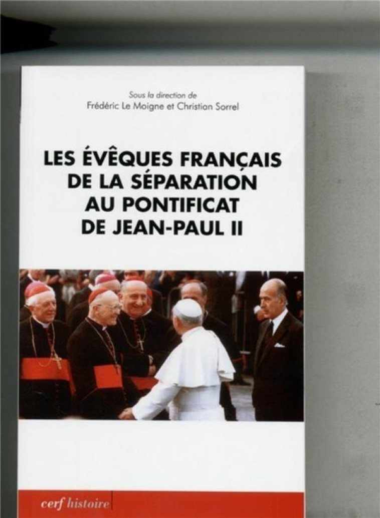 LES EVEQUES FRANCAIS DE LA SEPARATION AU PONTIFICAT DE JEAN-PAUL II - LE MOIGNE FREDERIC - Cerf