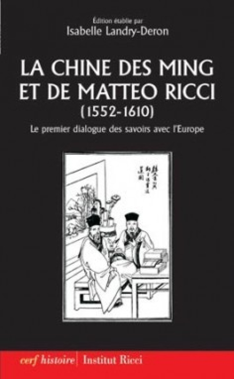 LA CHINE DES MING ET DE MATTEO RICCI (1552-1610) - Isabelle Landry-Deron - CERF