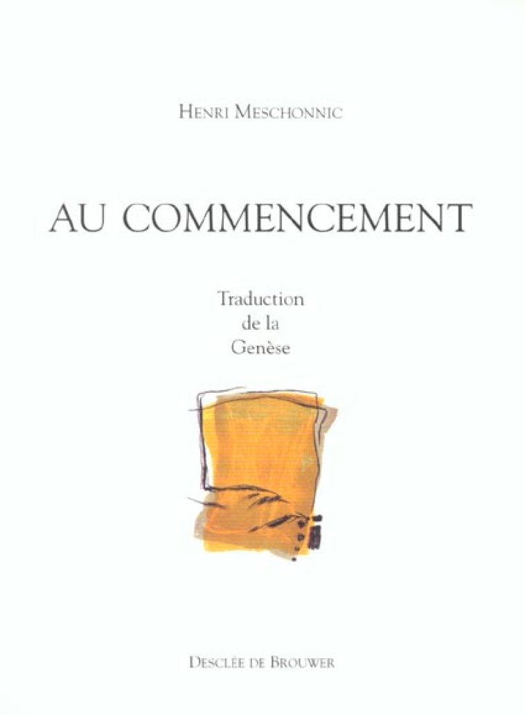 AU COMMENCEMENT - TRADUCTION DE LA GENESE - MESCHONNIC HENRI - Desclee De Brouwer