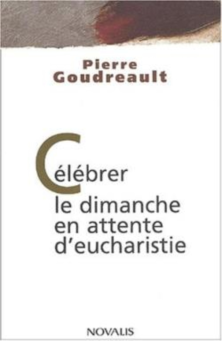 CELEBRER LE DIMANCHE EN ATTENTE D-EUCHARISTIE - GOUDREAULT PIERRE - CERF