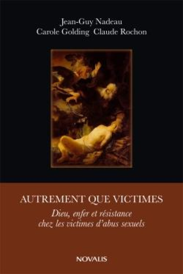 AUTREMENT QUE VICTIMES - DIEU, ENFER ET RESISTANCE CHEZ LES VICTIMES D-ABUS SEXUELS - NADEAU/GOLDING - NOVALIS