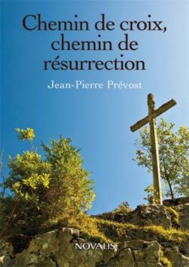 CHEMIN DE CROIX, CHEMIN DE RESURRECTION - PREVOST JEAN-PIERRE - NOVALIS