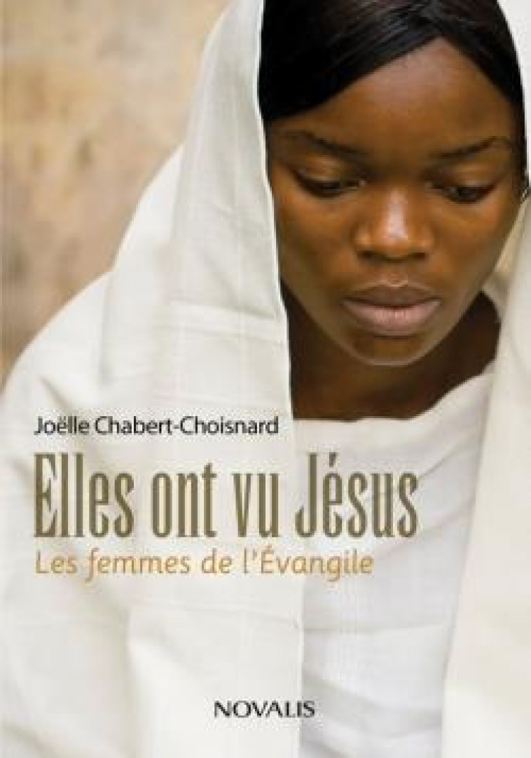 ELLES ONT VU JESUS: LES FEMMES DE L-EVANGILE - CHABERT-CHOISNARD J. - NOVALIS