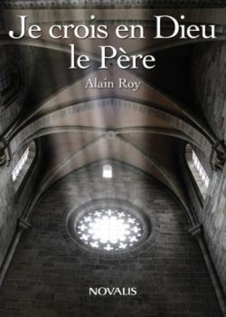 JE CROIS EN DIEU LE PERE - ROY ALAIN - NOVALIS