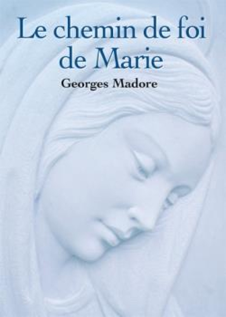 LE CHEMIN DE FOI DE MARIE - MADORE GEORGES - NOVALIS