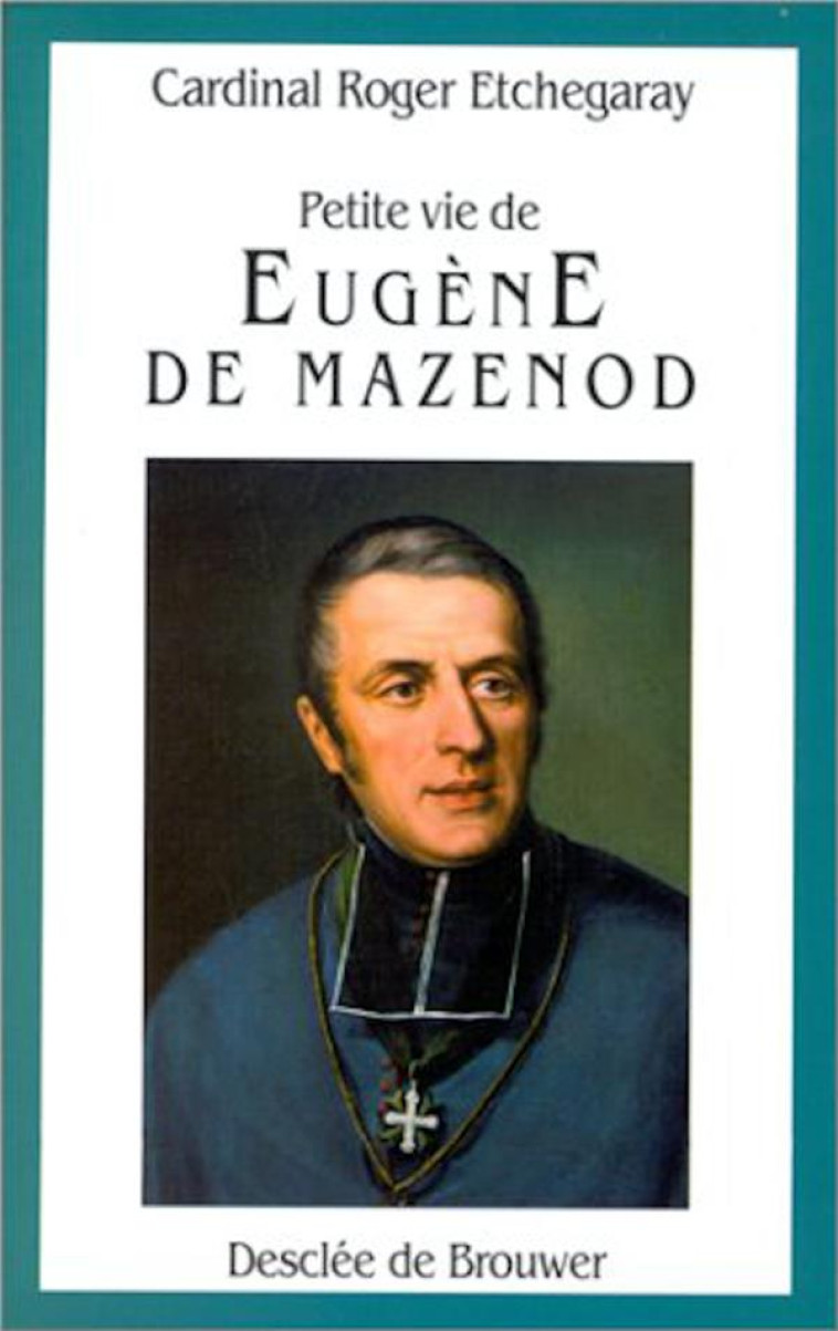 PETITE VIE DE EUGE NE MAZENOD - ETCHEGARAY ROGER - Desclee De Brouwer