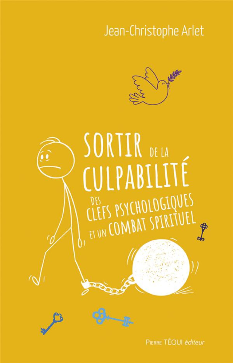 SORTIR DE LA CULPABILITE - DES CLEFS PSYCHOLOGIQUES ET UN COMBAT SPIRITUEL - ARLET J-C. - TEQUI