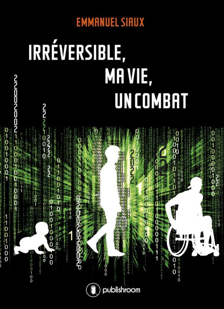 IRRE VERSIBLE, MA VIE, UN COMBAT - SIAUX EMMANUEL - PUBLISHROOM