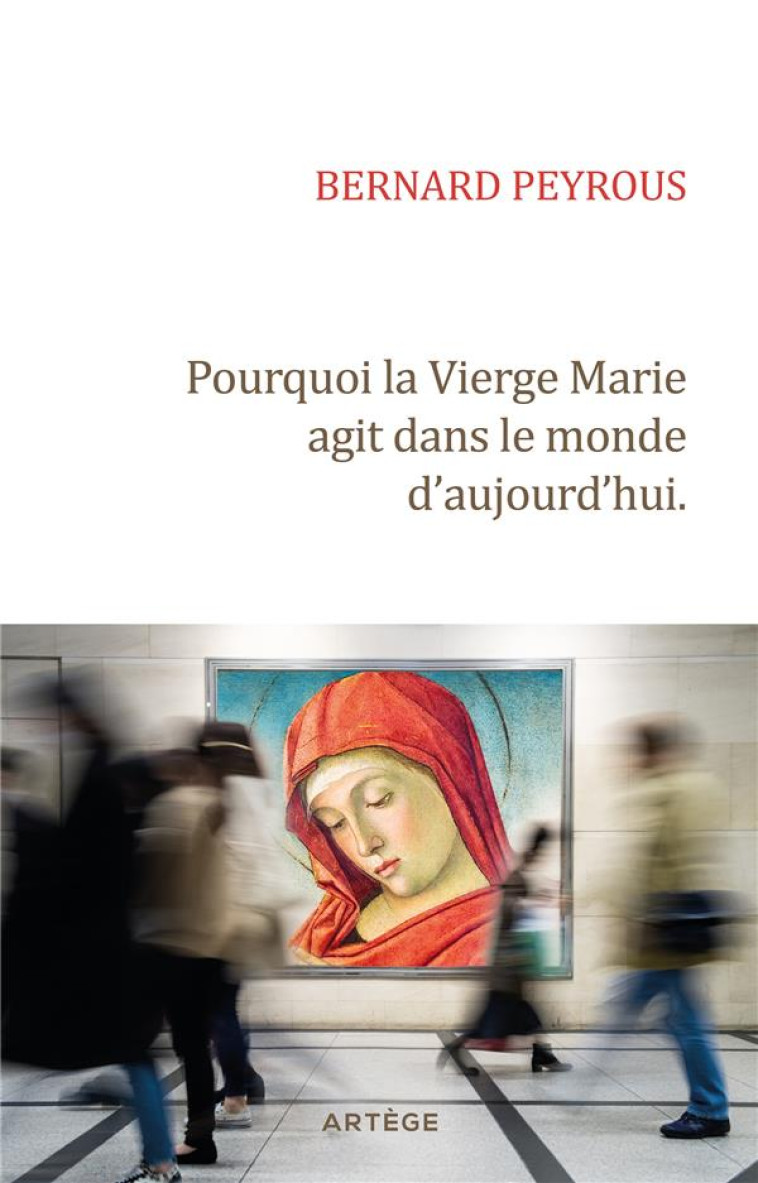 POURQUOI LA VIERGE MARIE AGIT DANS LE MONDE D-AUJOURD-HUI - PEYROUS/RICHER - ARTEGE