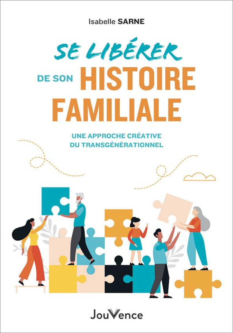 SE LIBERER DE SON HISTOIRE FAMILIALE : UNE APPROCHE CREATIVE DU TRANSGENERATIONNEL - SARNE, ISABELLE - JOUVENCE