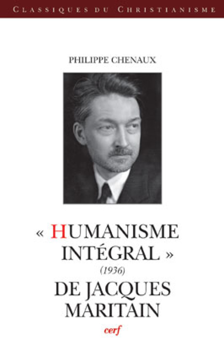 HUMANISME INTEGRAL (1936) DE JACQUES MARITAIN - CHENAUX PHILIPPE - CERF