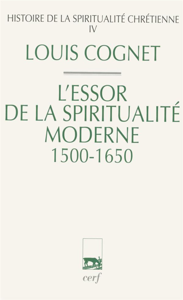 HISTOIRE DE LA SPIRITUALITE CHRETIENNE - TOME 4 L-ESSOR DE LA SPIRITUALITE MODERNE 1500-1650 - COGNET LOUIS - CERF