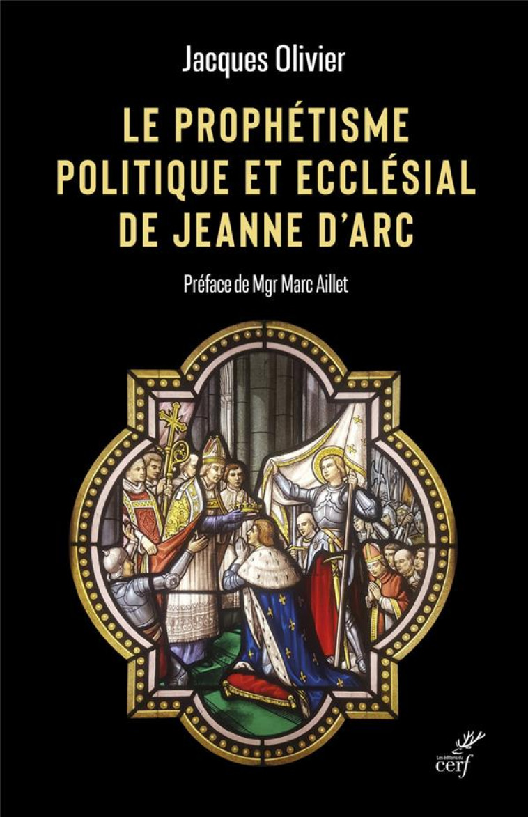 LE PROPHETISME POLITIQUE ET ECCLESIAL DE JEANNE D-ARC - OLIVIER JACQUES - CERF