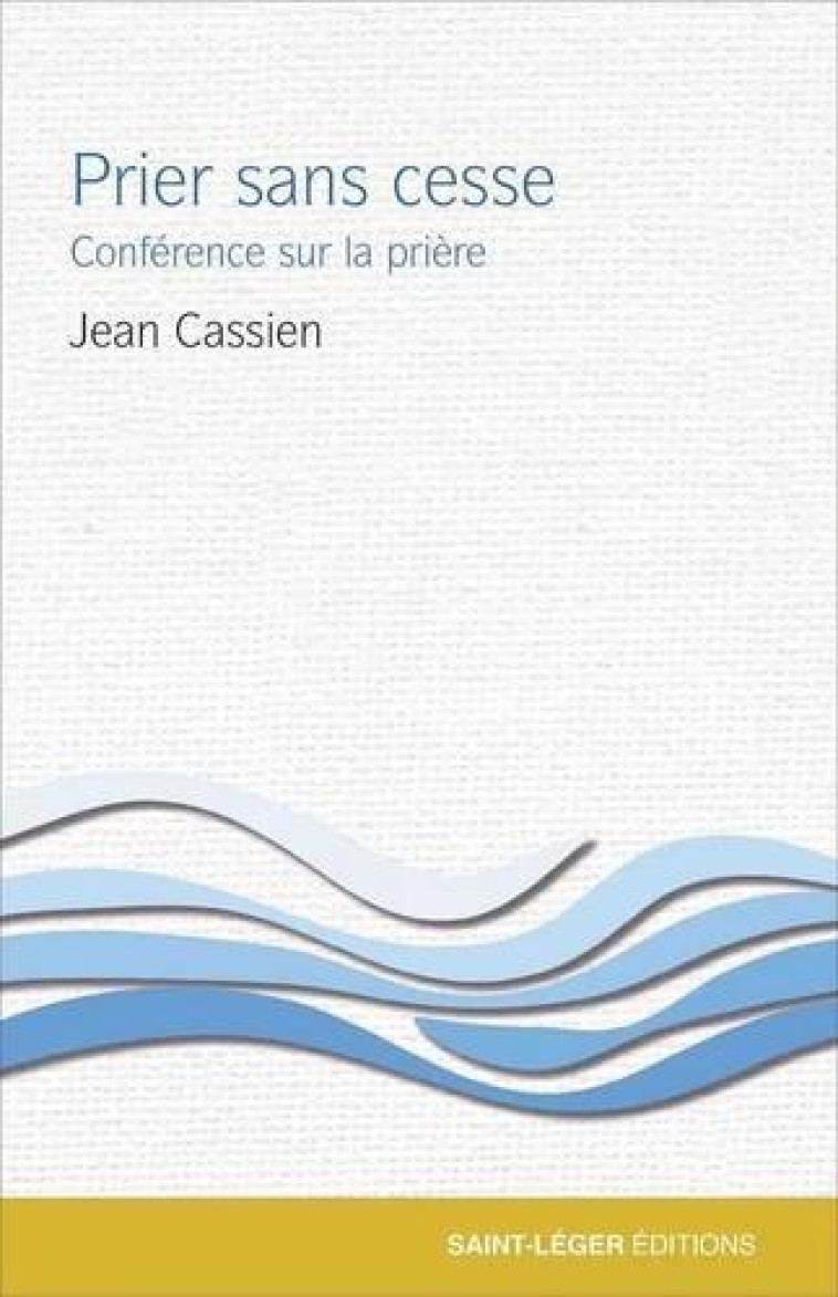 PRIER SANS CESSE - CONFERENCE SUR LA PRIERE - CASSIEN/VUILLAUME - SAINT LEGER