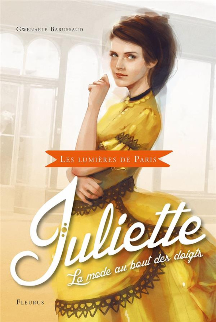 LES LUMIERES DE PARIS - TOME 2 - JULIETTE, LA MODE AU BOUT DES DOIGTS - BARUSSAUD-ROBERT G. - Fleurus