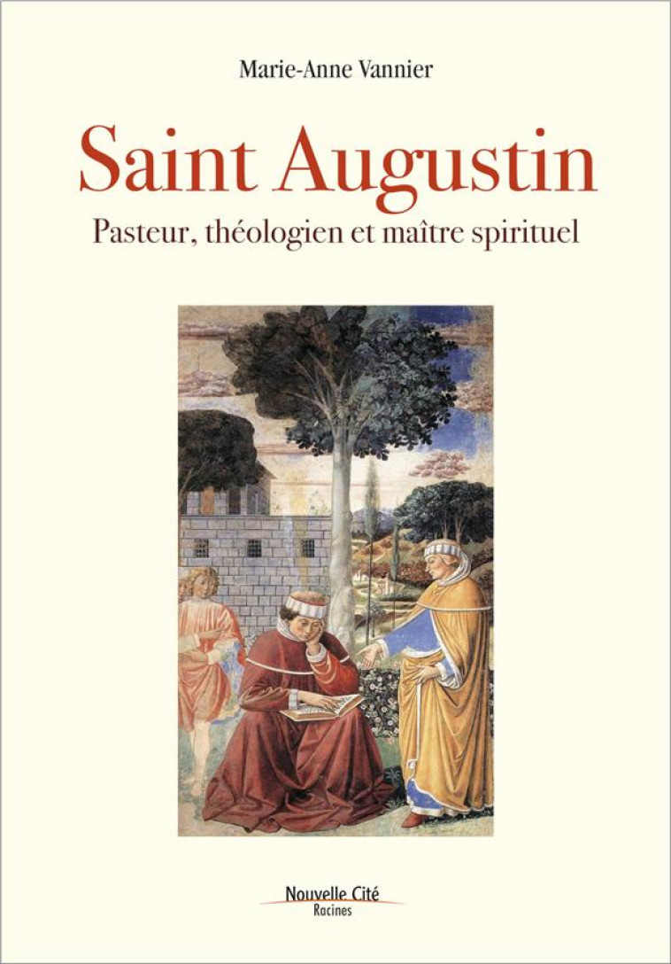 SAINT AUGUSTIN - PASTEUR, THEOLOGIEN ET MAITRE SPIRITUEL - VANNIER MARIE-ANNE - NOUVELLE CITE