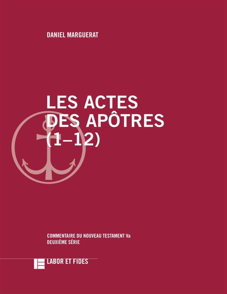 LES ACTES DES APOTRES (1-12) - COMMENTAIRE DU NOUVEAU TESTAMENT, 5A - MARGUERAT DANIEL - Labor et Fides