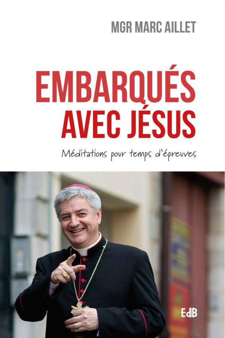 EMBARQUES AVEC JESUS - MEDITATIONS POUR TEMPS D-EPREUVES - AILLET MARC - BEATITUDES