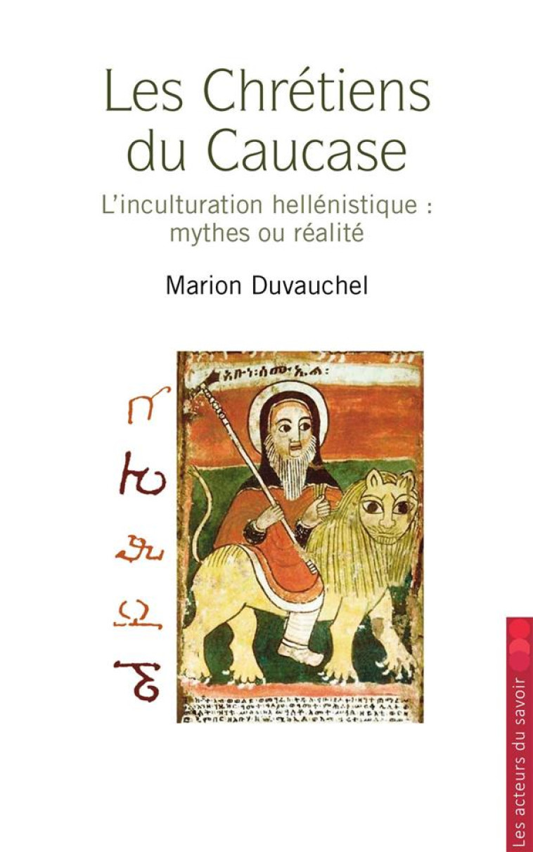 LA CHRETIENTE DISPARUE DANS LE CAUCASE - L-HISTOIRE EURASIATIQUE DU CHRISTIANISME - DUVAUCHEL MARION - SAINT LEGER