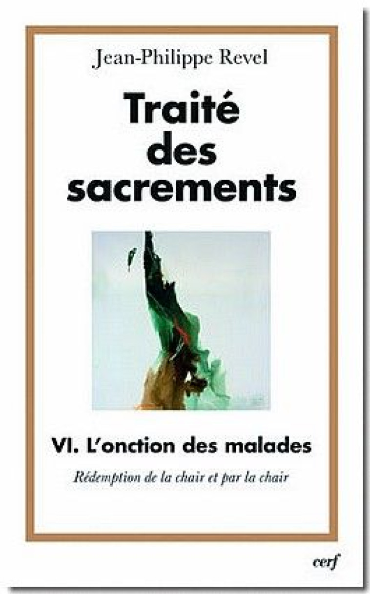 TRAITE DES SACREMENTS VI L-ONCTION DES MALADES - REVEL JEAN-PHILIPPE - CERF