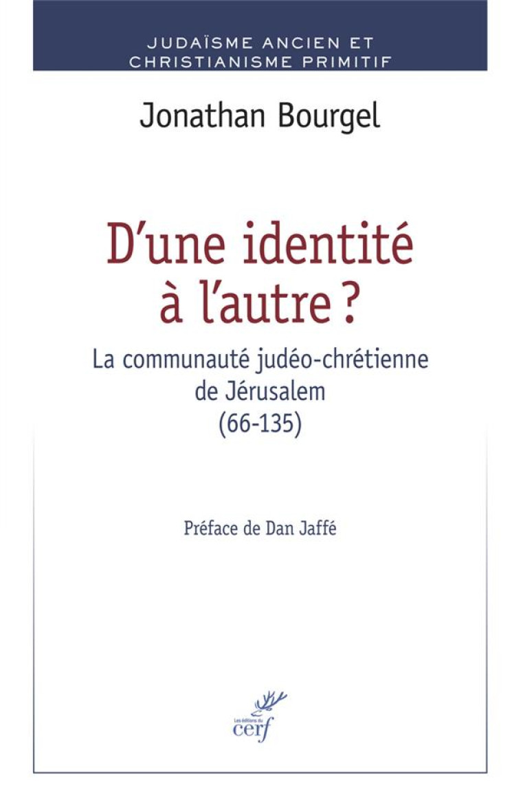 D-UNE IDENTITE A L-AUTRE ? LA COMMUNAUTE JUDEO-CHRETIENNE DE JERUSALEM (66-135) - BOURGEL JONATHAN - Cerf