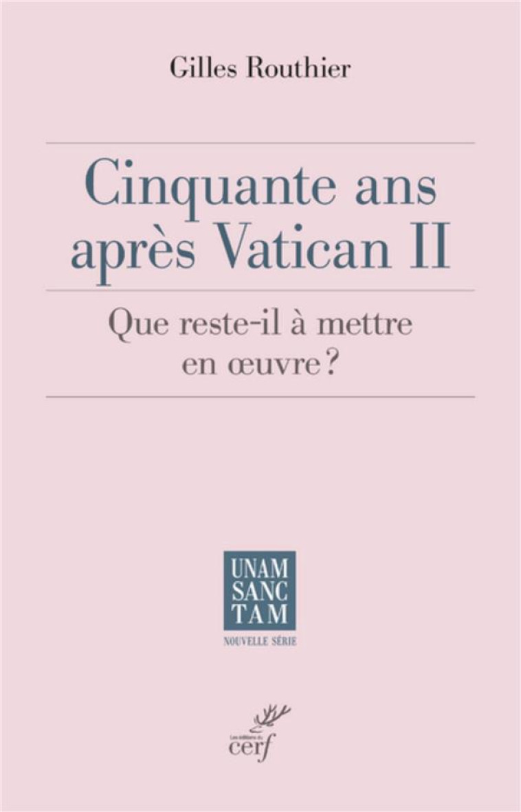 CINQUANTE ANS APRES VATICAN II - QUE RESTE-T-IL AMETTRE EN OEUVRE ? - ROUTHIER GILLES - Cerf