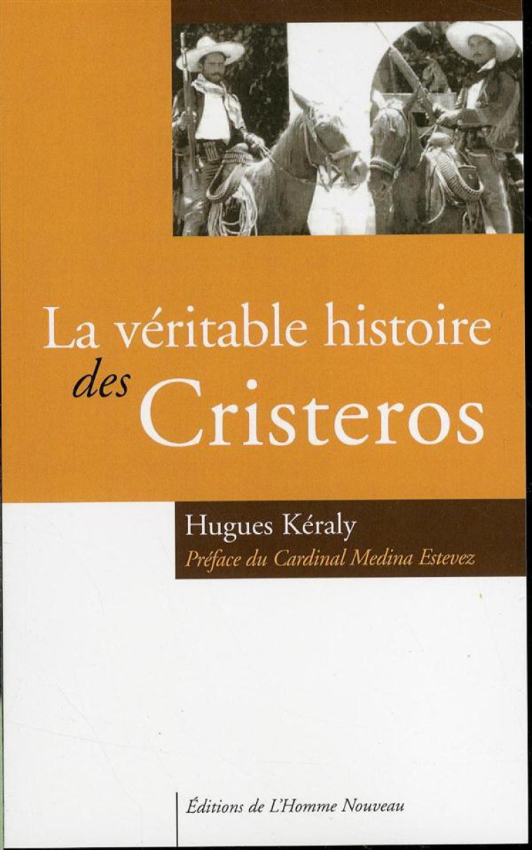 LA VERITABLE HISTOIRE DES CRISTEROS - KERALY HUGUES - HOMME NOUVEAU