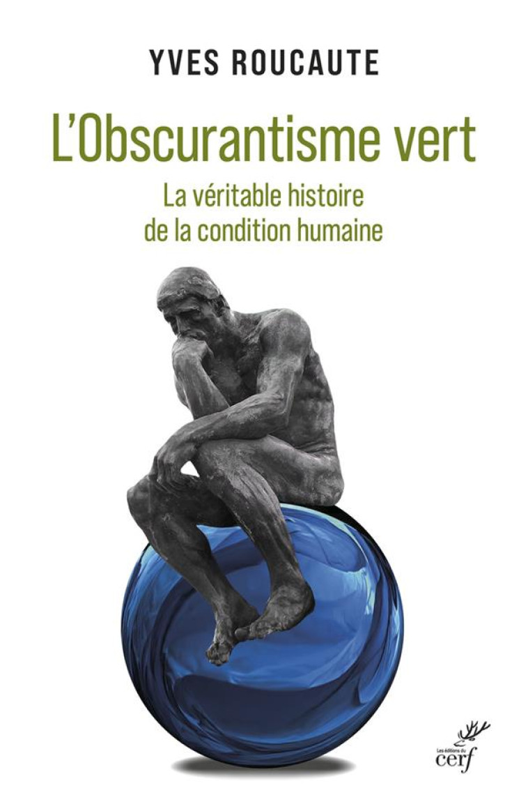 L-OBSCURANTISME VERT - LA VERITABLE HISTOIRE DE LACONDITION HUMAINE - ROUCAUTE YVES - CERF