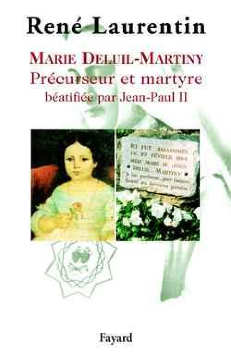MARIE DELUIL-MARTINY - PRECURSEUR ET MARTYRE BEATIFIEE PAR JEAN-PAUL II - LAURENTIN RENE - FAYARD