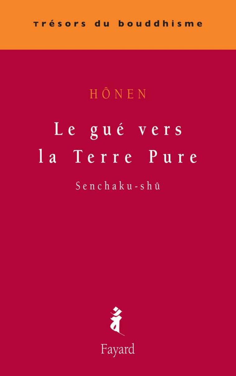 LE GUE VERS LA TERRE PURE - SENCHAKU-SHU - HONEN - FAYARD