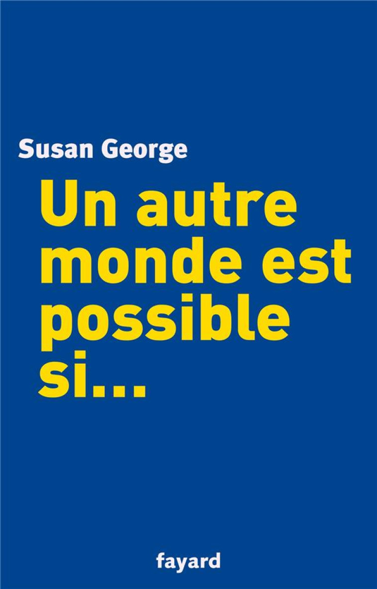 UN AUTRE MONDE EST POSSIBLE SI... - GEORGE SUSAN - FAYARD