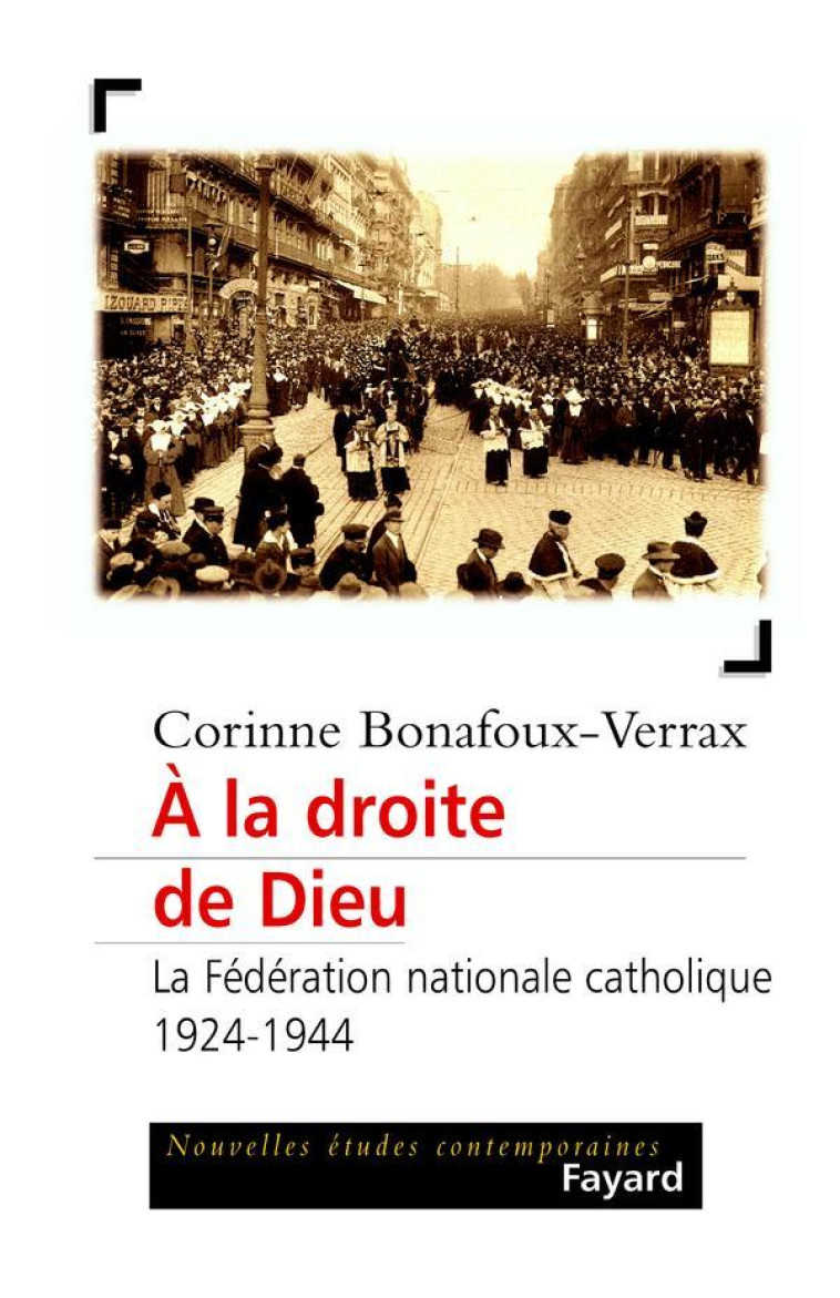 A LA DROITE DE DIEU - LA FEDERATION NATIONALE CATHOLIQUE (1924-1944) - BONAFOUX CORINNE - FAYARD