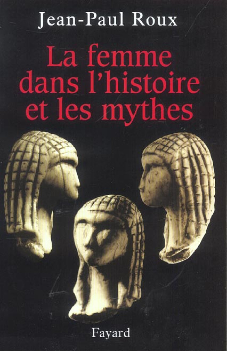 LA FEMME DANS L-HISTOIRE ET LES MYTHES - ROUX JEAN-PAUL - FAYARD