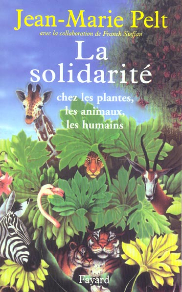 LA SOLIDARITE - CHEZ LES PLANTES, LES ANIMAUX, LES HUMAINS - PELT/STEFFAN - FAYARD