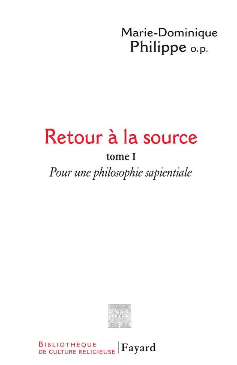 RETOUR A LA SOURCE, TOME 1 - POUR UNE PHILOSOPHIE SAPIENTIALE - PHILIPPE M-D. - FAYARD