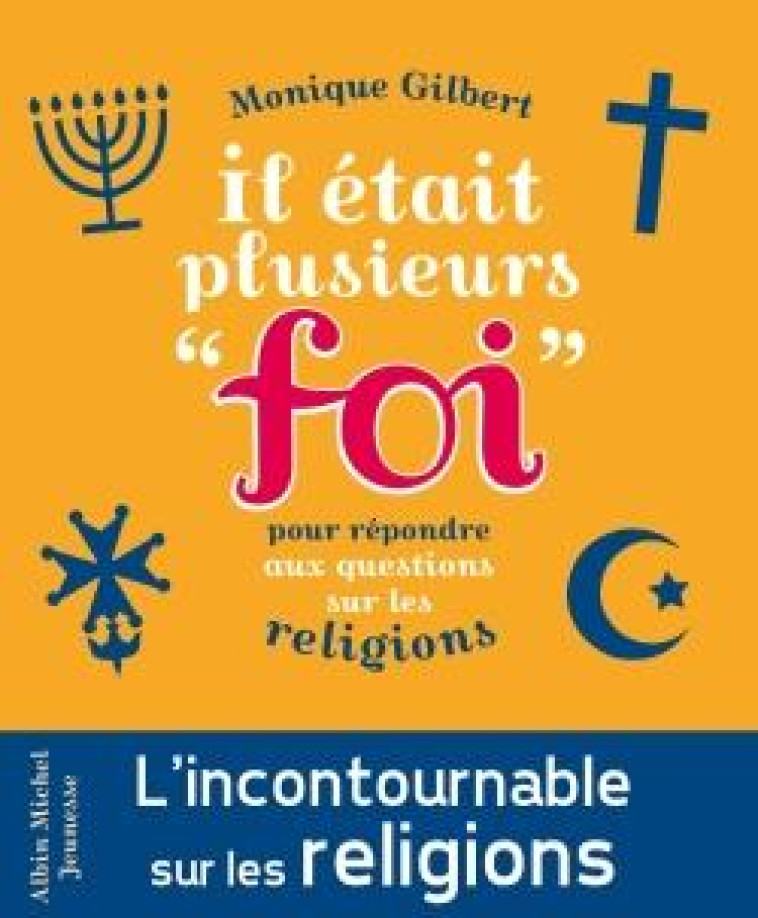 IL ETAIT PLUSIEURS FOI - POUR REPONDRE AUX QUESTIONS DES ENFANTS SUR LES RELIGIONS - GILBERT MONIQUE - Albin Michel-Jeunesse