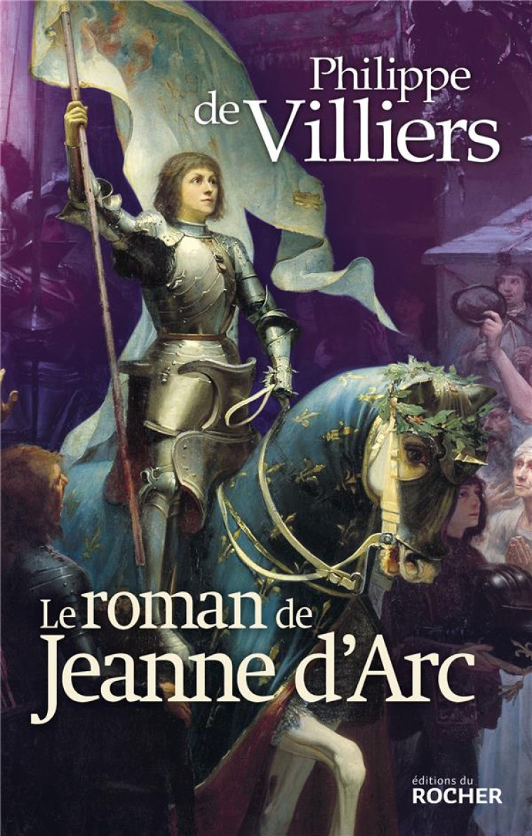 LE ROMAN DE JEANNE D-ARC - VILLIERS PHILIPPE DE - DU ROCHER