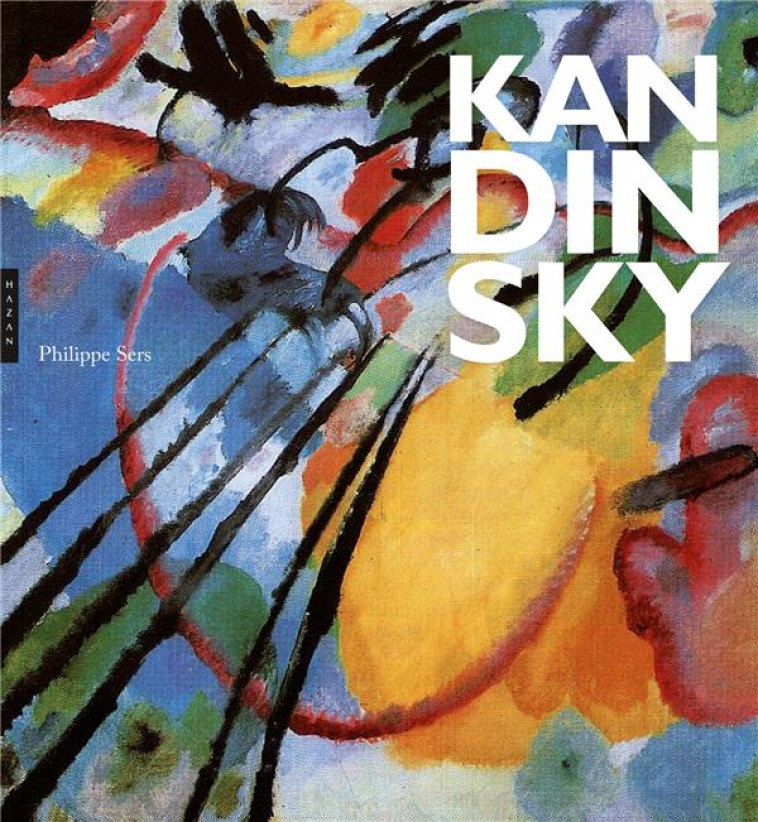 WASSILY KANDINSKY. LA GRANDE AVENTURE DE L-ART ABSTRAIT - SERS PHILIPPE - Hazan