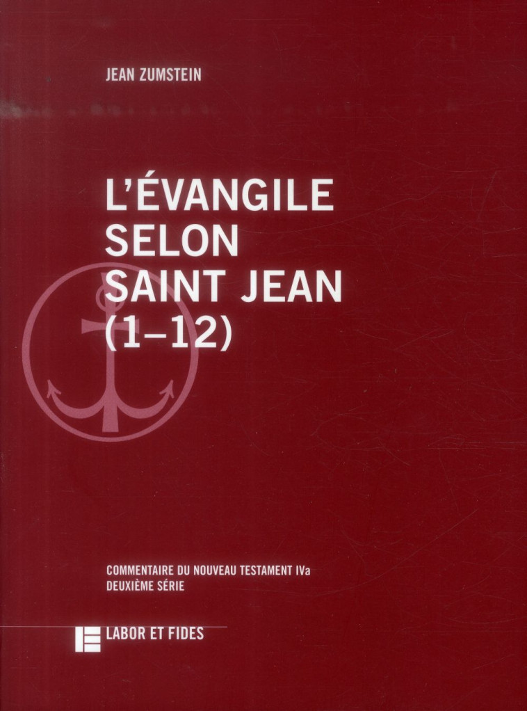 L-EVANGILE SELON SAINT JEAN (1-12) - COMMENTAIRE DU NOUVEAU TESTAMENT IVA, DEUXIEME SERIE - ZUMSTEIN JEAN - Labor et Fides