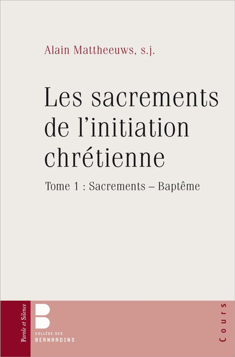 LES SACREMENTS DE L-INITIATION CHRETIENNE TOME 1 - MATTHEEUWS ALAIN - PAROLE SILENCE