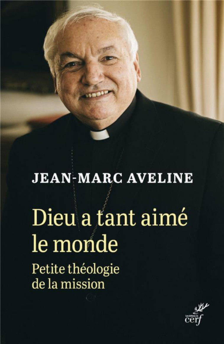 DIEU A TANT AIME LE MONDE - PETITE THEOLOGIE DE LAMISSION - AVELINE JEAN-MARC - CERF