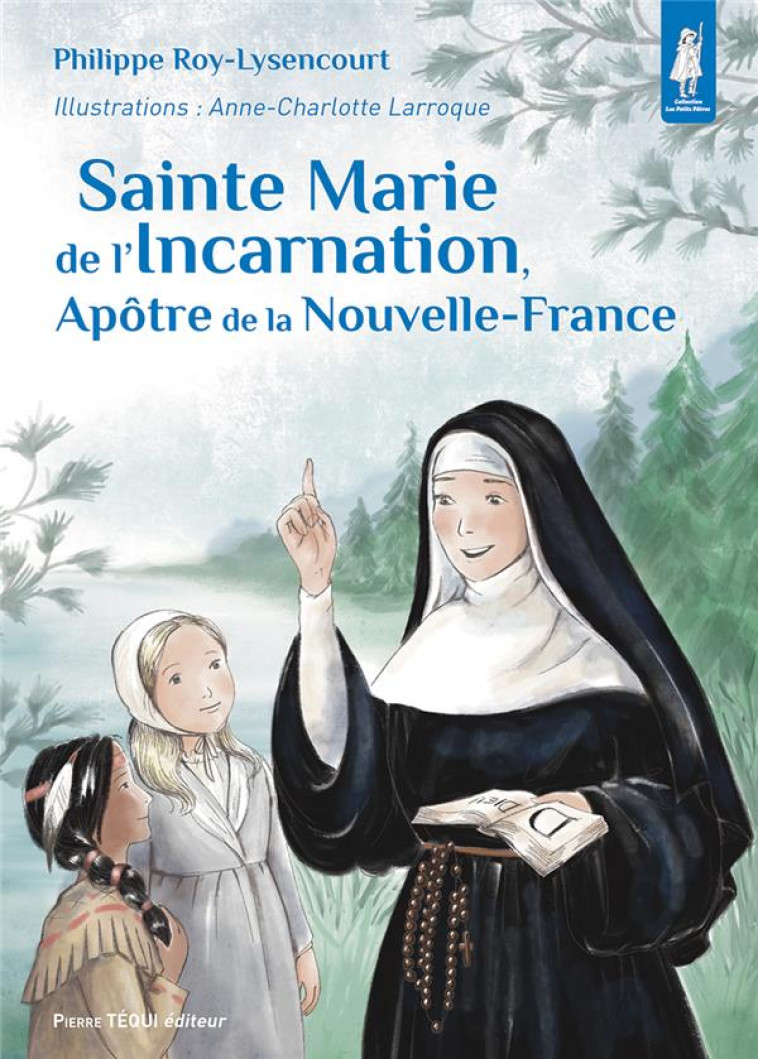 SAINTE MARIE DE L-INCARNATION, APOTRE DE LA NOUVELLE-FRANCE - EDITION ILLUSTREE - ROY-LYSENCOURT - TEQUI