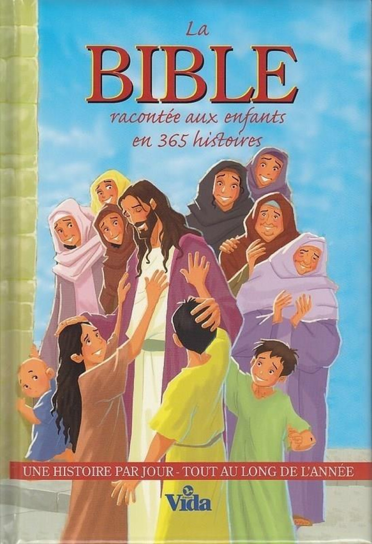 LA BIBLE RACONTEE AUX ENFANTS EN 365 HISTOIRES  -  UNE HISTOIRE PAR JOUR TOUT AU LONG DE L'ANNEE - JOY MELISSA JENSEN - VIDA