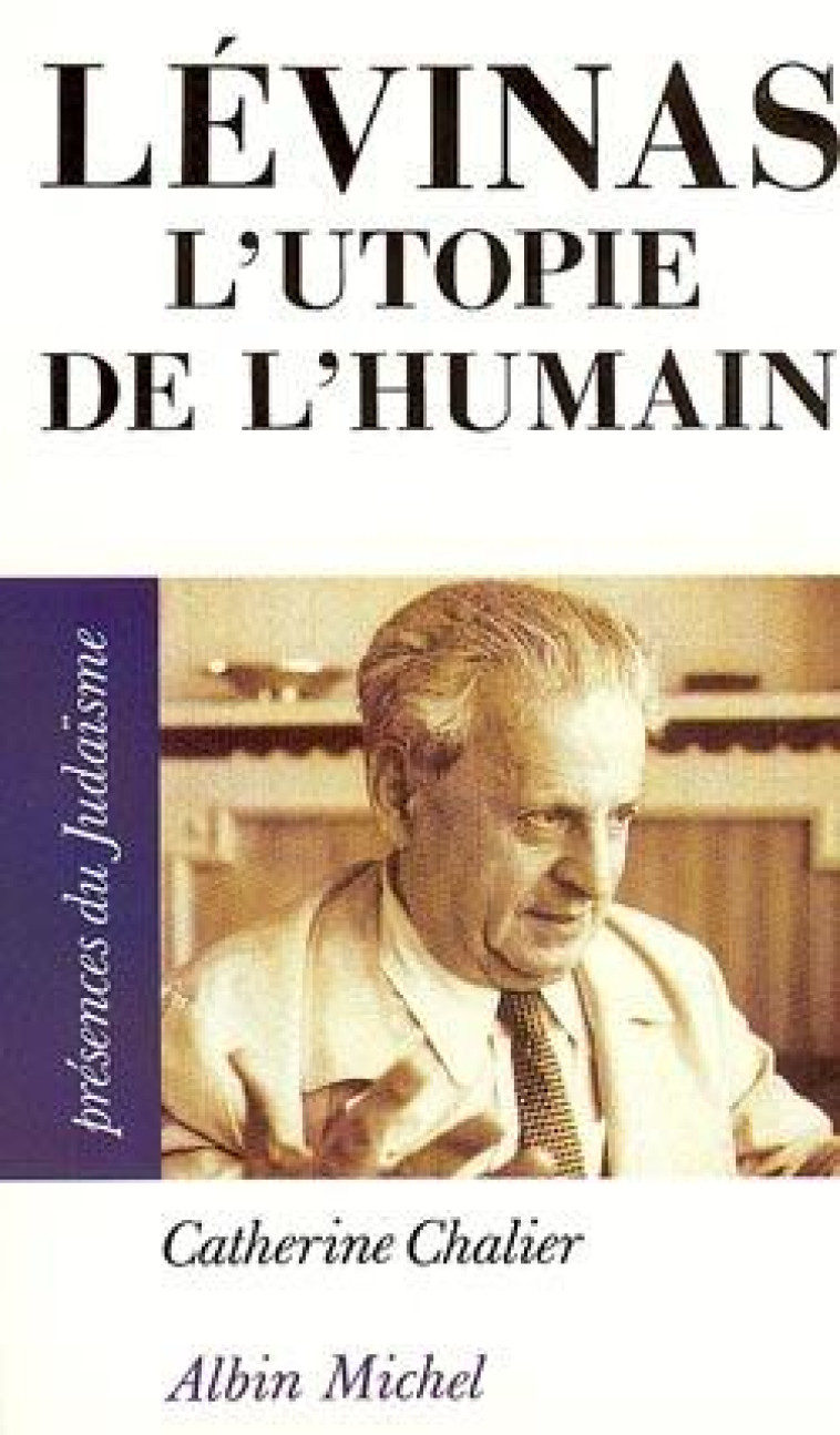 PRESENCES DU JUDAISME POCHE - T12 - LEVINAS - L-UTOPIE DE L-HUMAIN - CHALIER CATHERINE - ALBIN MICHEL